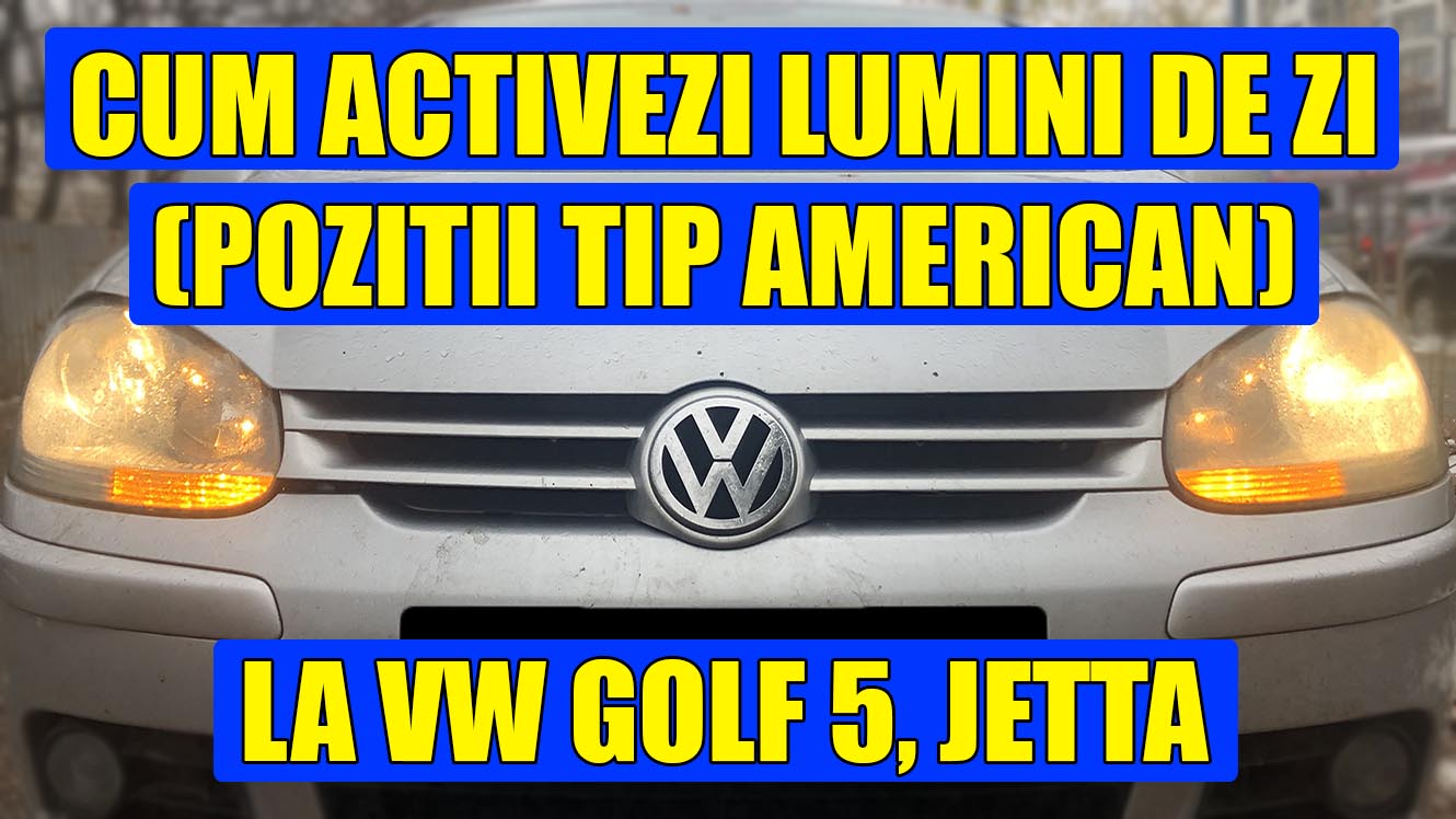 Sense of guilt Department Turning Cum setezi luminile de zi (US style) la VW Golf 5, Jetta cu interfata VCDS